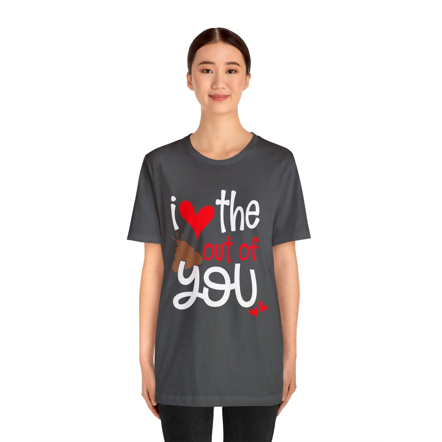 Love the Sxxx out of you T-Shirt