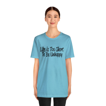 Life is too short to be unhappy T-Shirt