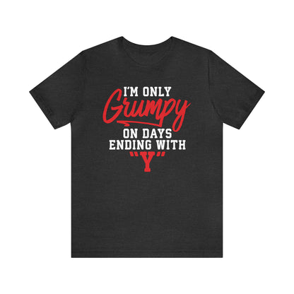 Grumpy everyday T-Shirt