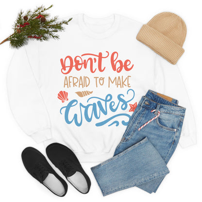 Dont_be_afraid_to_make_waves Crewneck Sweatshirt