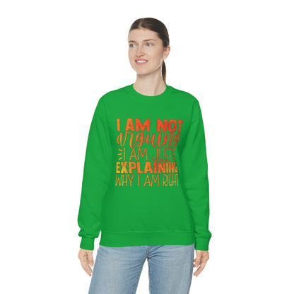 I Am Not Arguing I Am Just Explaining Why I Am Right Crewneck Sweatshirt