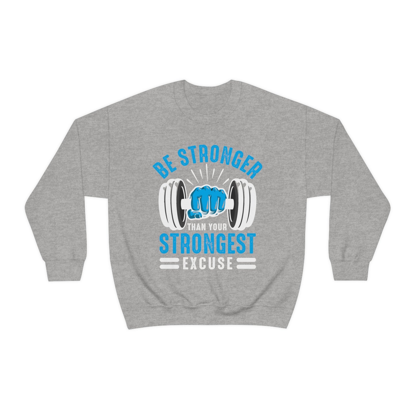 Be Stronger Than Your Strongest Excuse Crewneck Sweatshirt