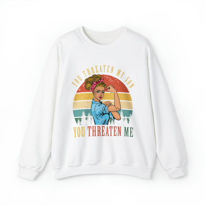 Threaten my son You threaten me Crewneck Sweatshirt