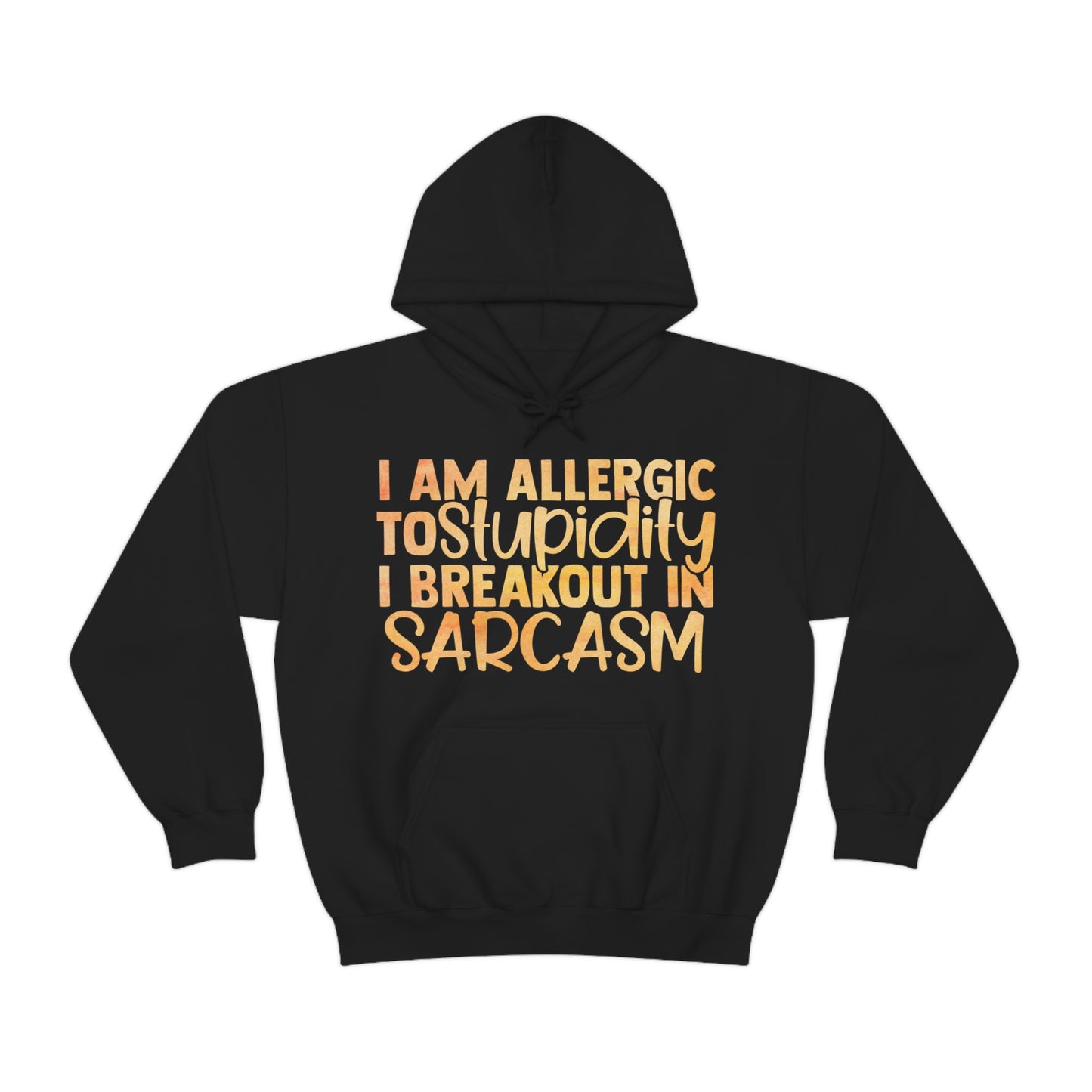 I Am Allergic To Stupidity I Brake Out in Sarcasm Hoodie