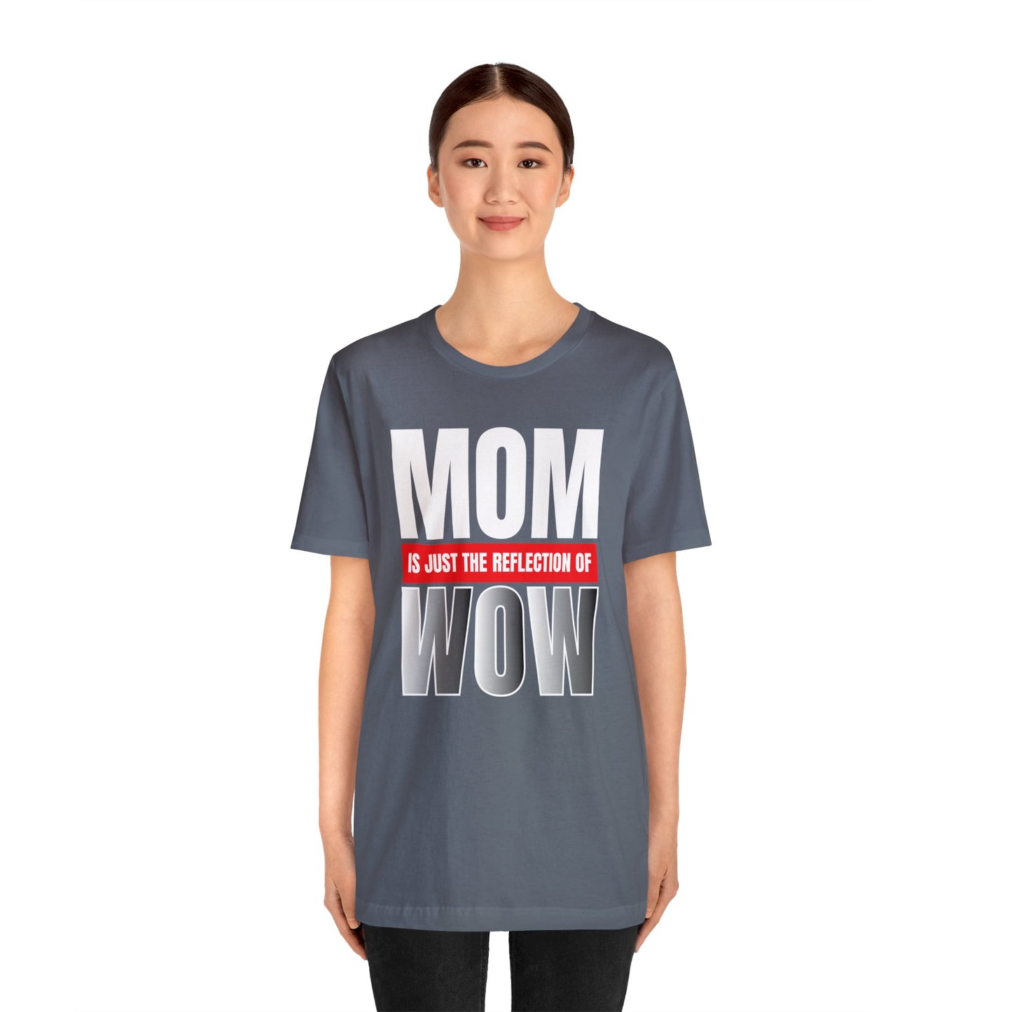 Mom is the reflection of WOW T-Shirt