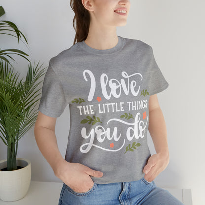 I_love_the_little_things_you_do T-Shirt