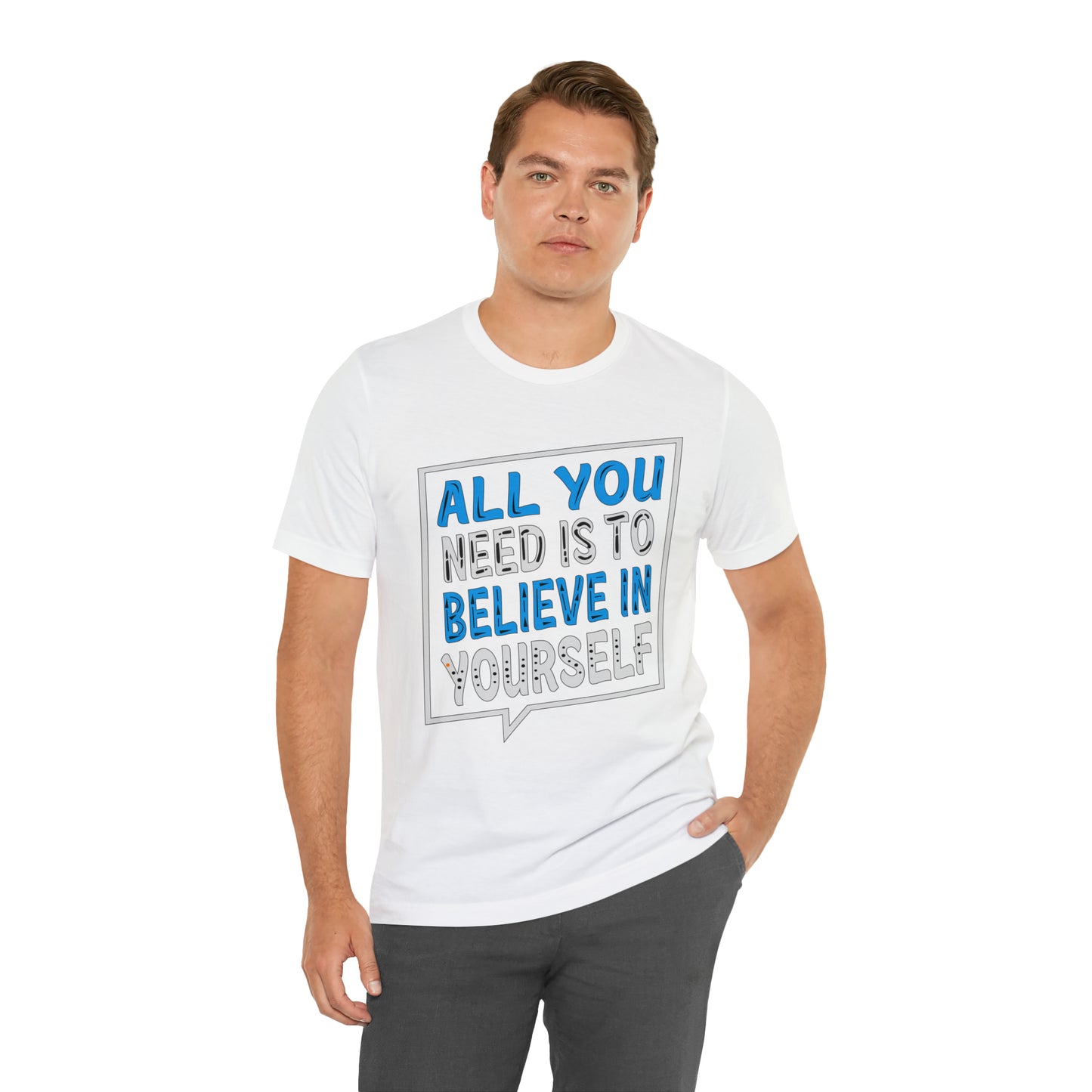 All You Need is To Believe In Yourself T-Shirt