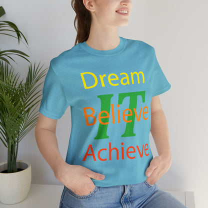 Dream It Believe It Achieve It T-Shirt