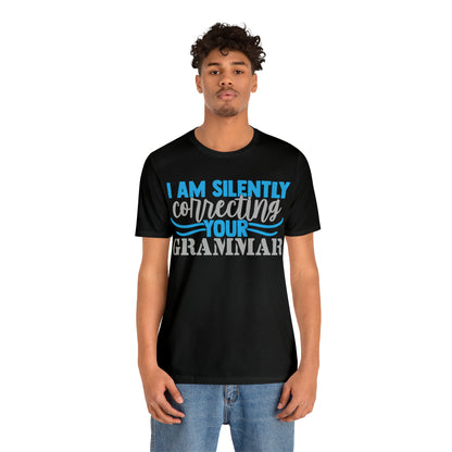 I Am Silently Correcting Your Grammar T-Shirt