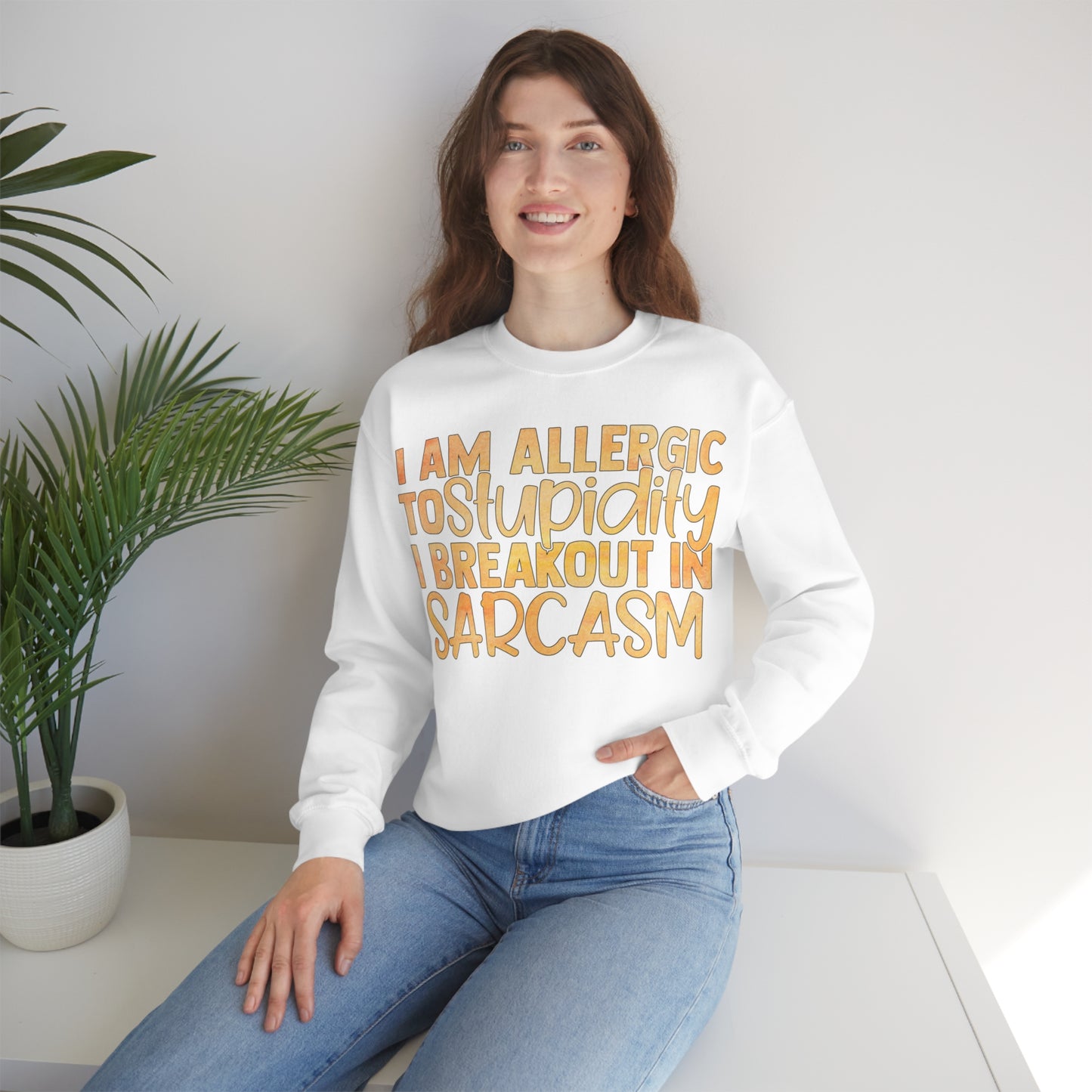 I Am Allergic To Stupidity I Brake Out in Sarcasm Crewneck Sweatshirt