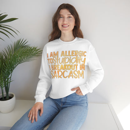 I Am Allergic To Stupidity I Brake Out in Sarcasm Crewneck Sweatshirt