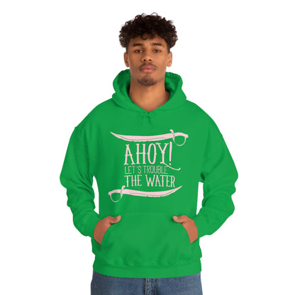 Ahoy! Let's Trouble The Water Hoodie