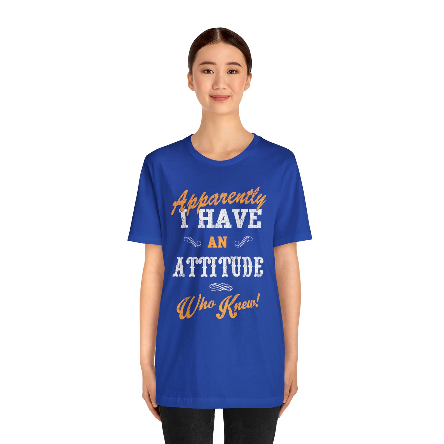 Apparently I Have an Attitude Who Knew! T-Shirt