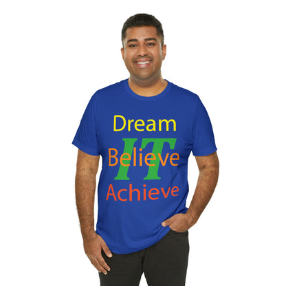 Dream It Believe It Achieve It T-Shirt