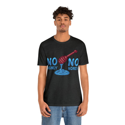 No money _ No honey T-Shirt