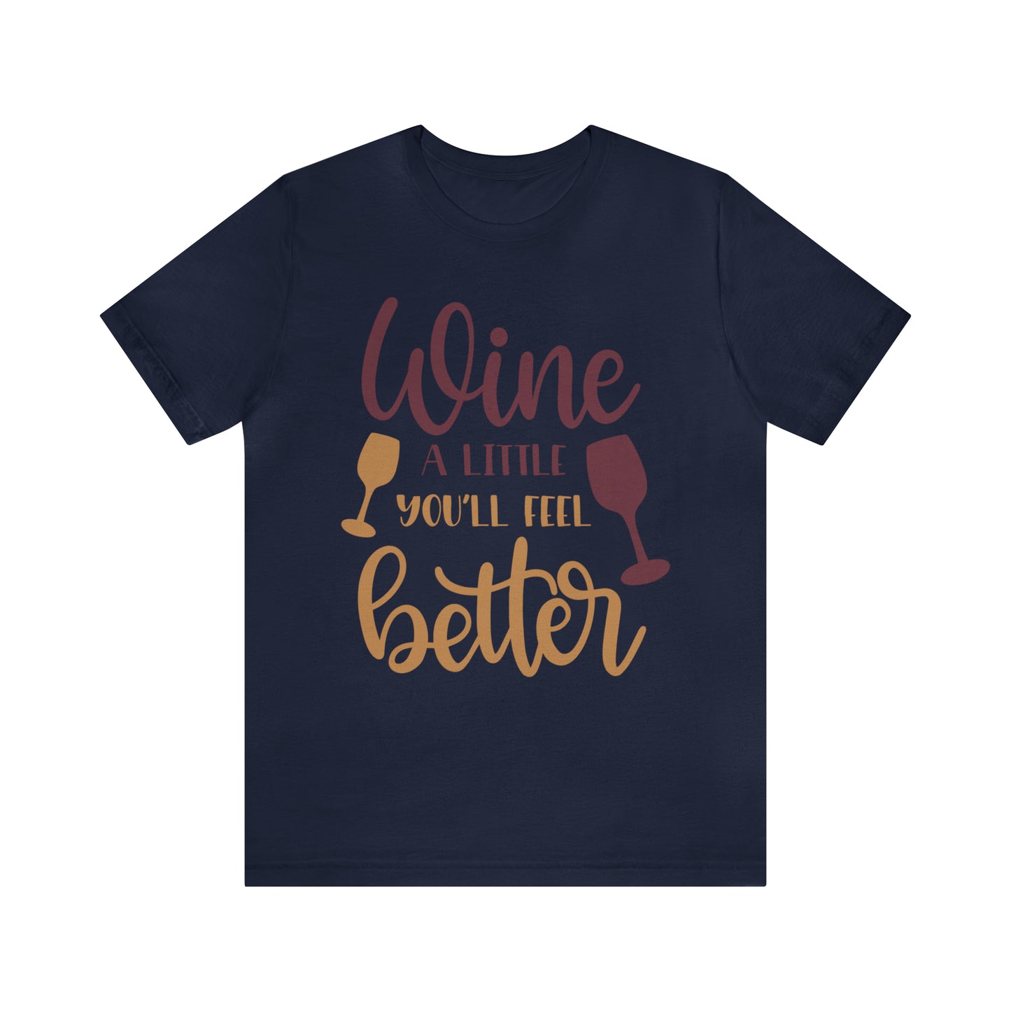 Wine a little it will make you feel better T-Shirt