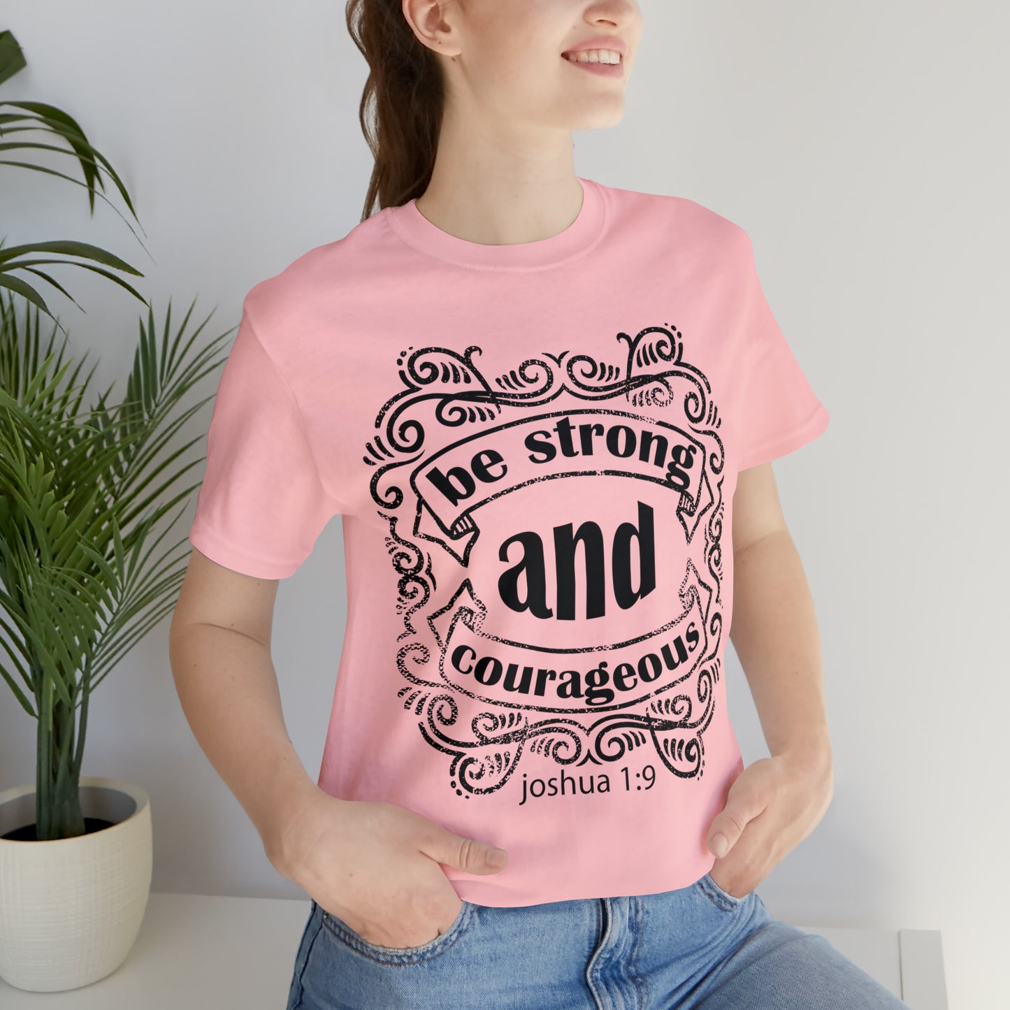 Be Strong and Courageous Joshua 1:9 T-Shirt