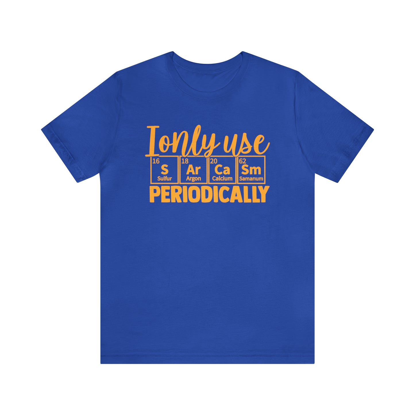 I Only Use Sarcasm Periodically T-Shirt