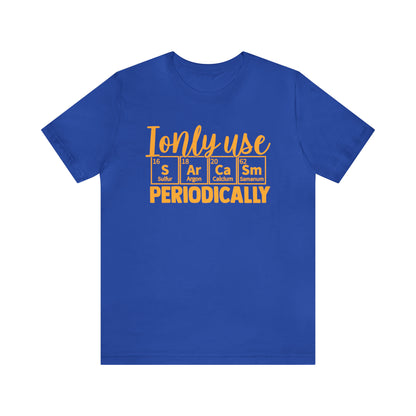 I Only Use Sarcasm Periodically T-Shirt