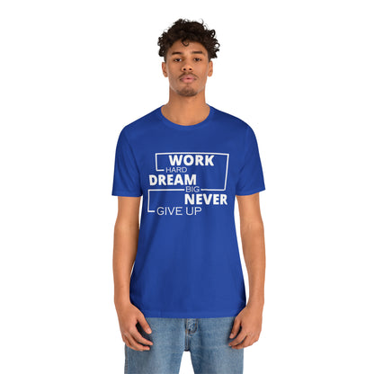 Work hard Dream big never give up T-Shirt