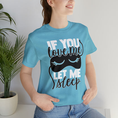 If You Love Me Let Me Sleep T-Shirt