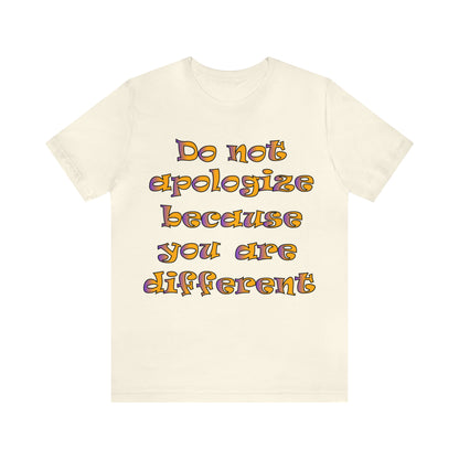 Do Not Apologize Because You Are Different T-Shirt