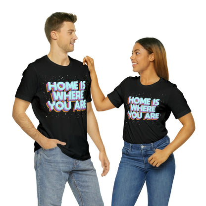 Home is Where you are T-Shirt