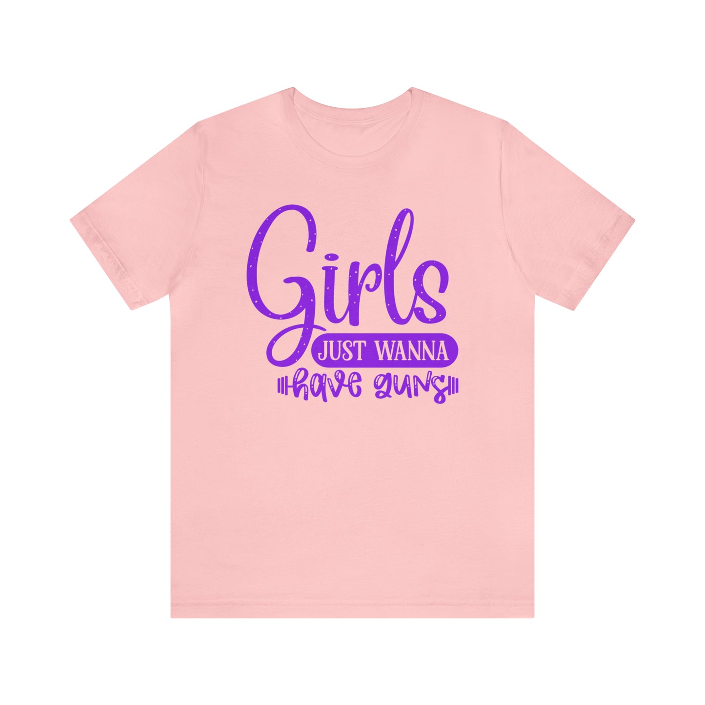 Girls Just Wanna Have Guns T-Shirt