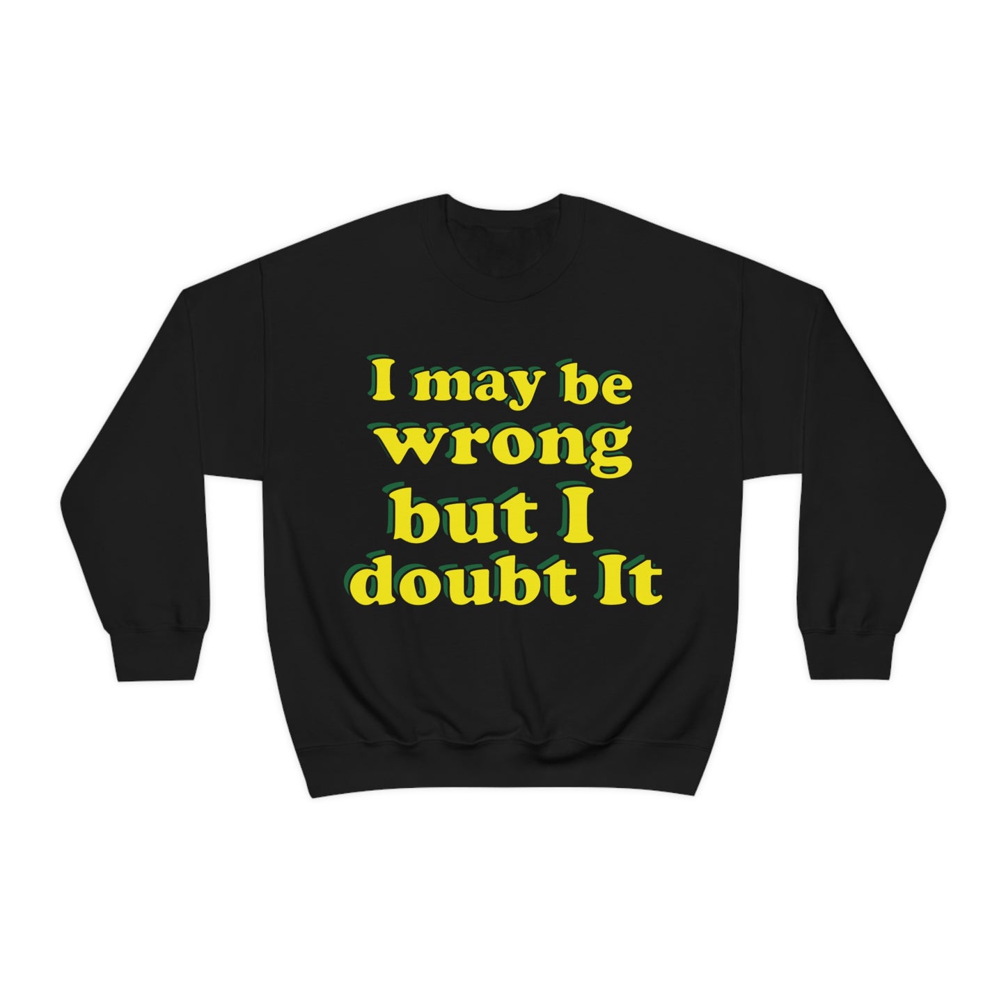 I doubt I'm wrong Crewneck Sweatshirt