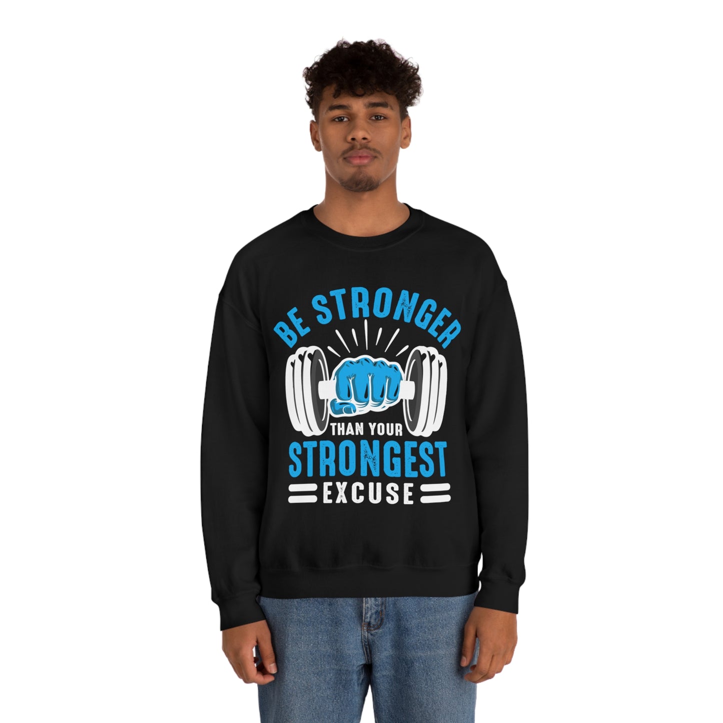 Be Stronger Than Your Strongest Excuse Crewneck Sweatshirt