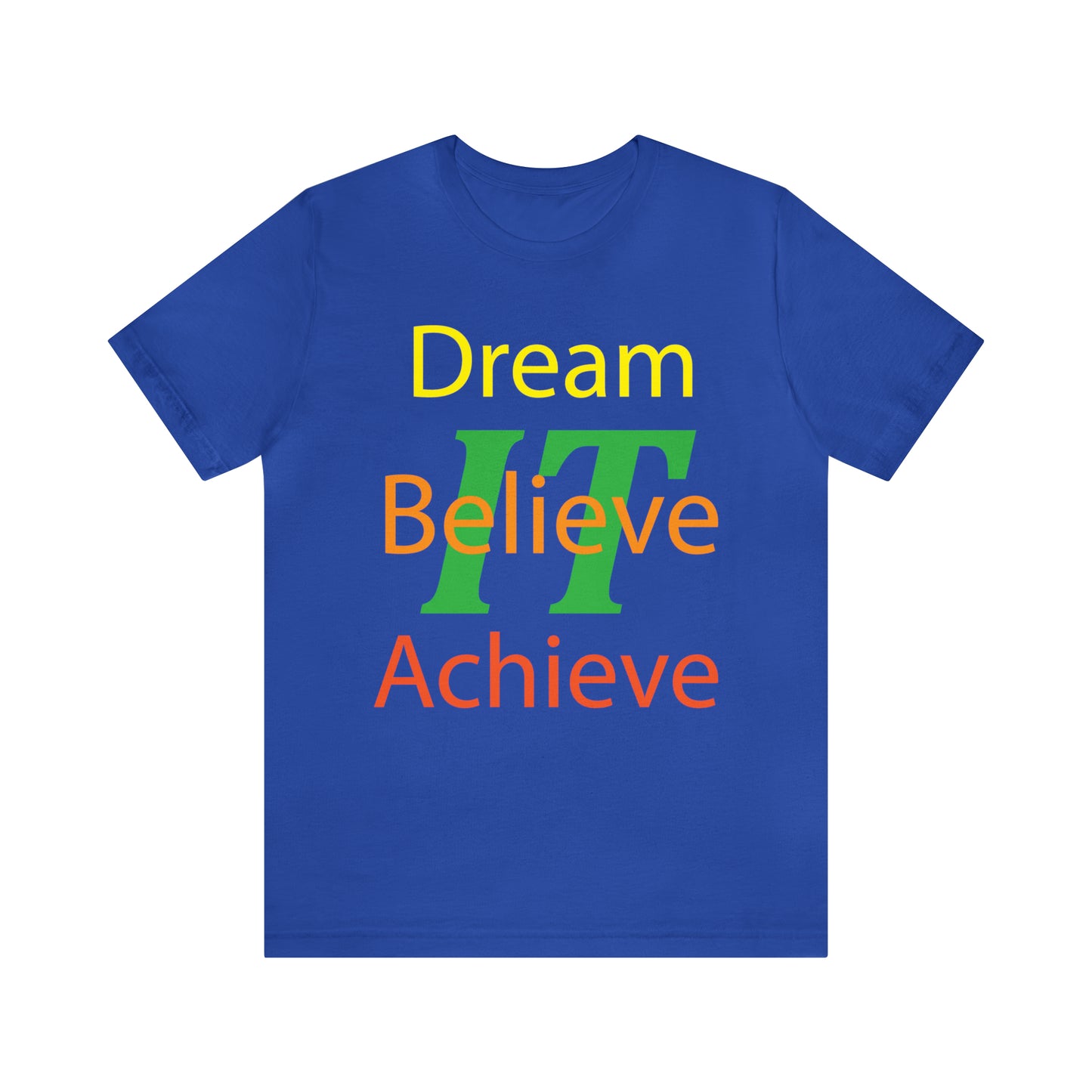 Dream It Believe It Achieve It T-Shirt