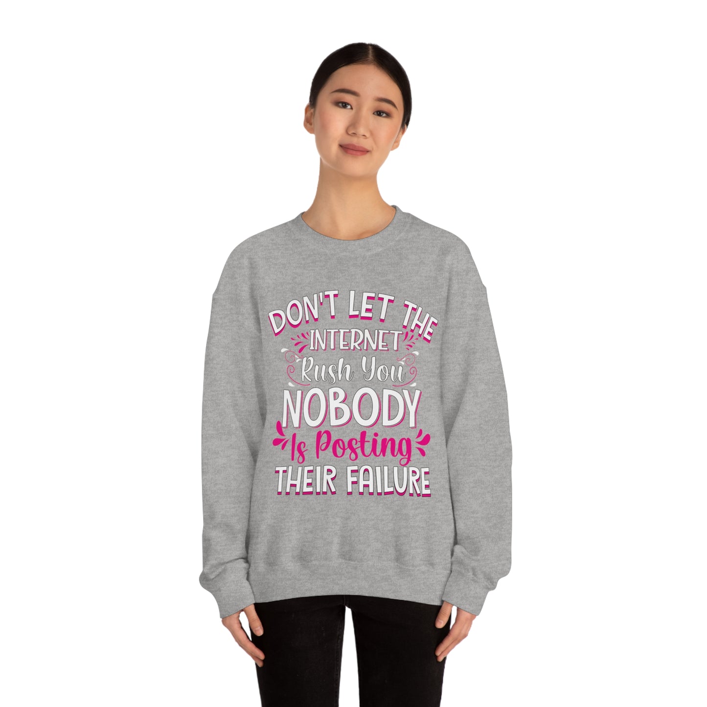 Don't Let the Internet Rush You Nobody Is Posting Their Failure Crewneck Sweatshirt