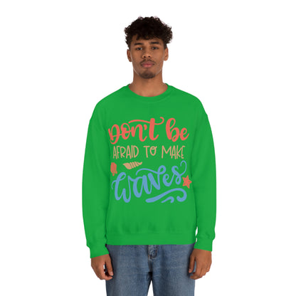 Dont_be_afraid_to_make_waves Crewneck Sweatshirt