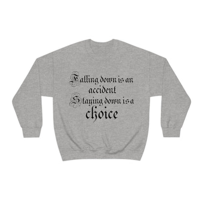 Falling Down is an Accident Staying Down Is A Choice Crewneck Sweatshirt