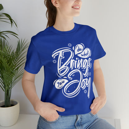 Do what brings you Joy T-Shirt