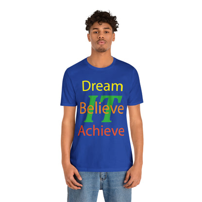 Dream It Believe It Achieve It T-Shirt