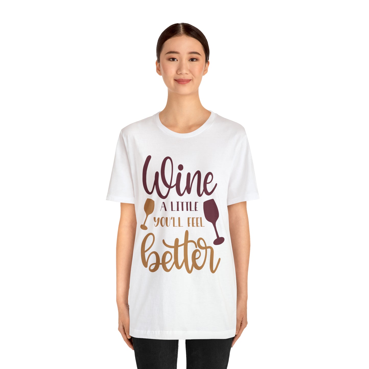 Wine a little it will make you feel better T-Shirt