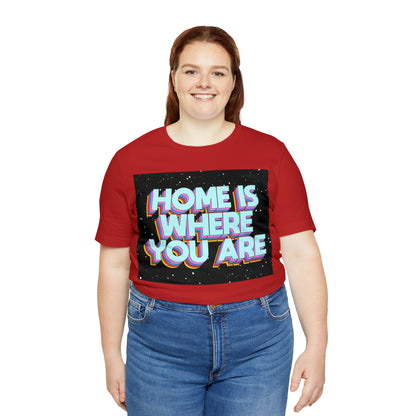 Home is Where you are T-Shirt