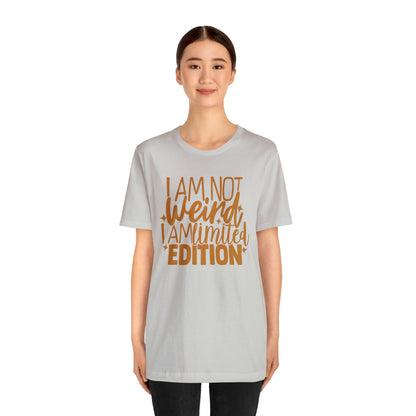 I Am Not Weird I Am Limited Edition T-Shirt