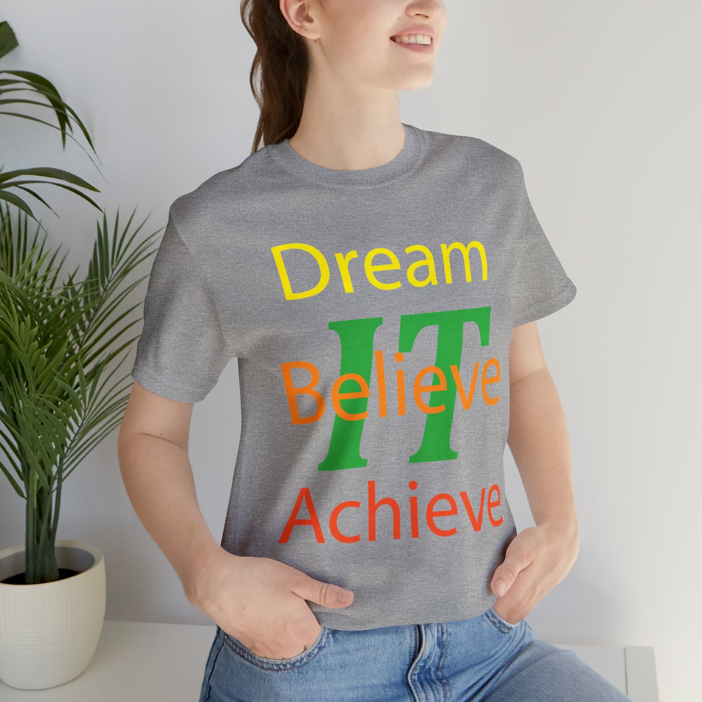 Dream It Believe It Achieve It T-Shirt