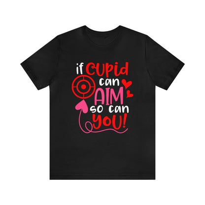 If cupid can aim so do you T-Shirt