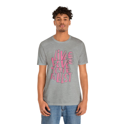 Live and love to the fullest 2 T-Shirt