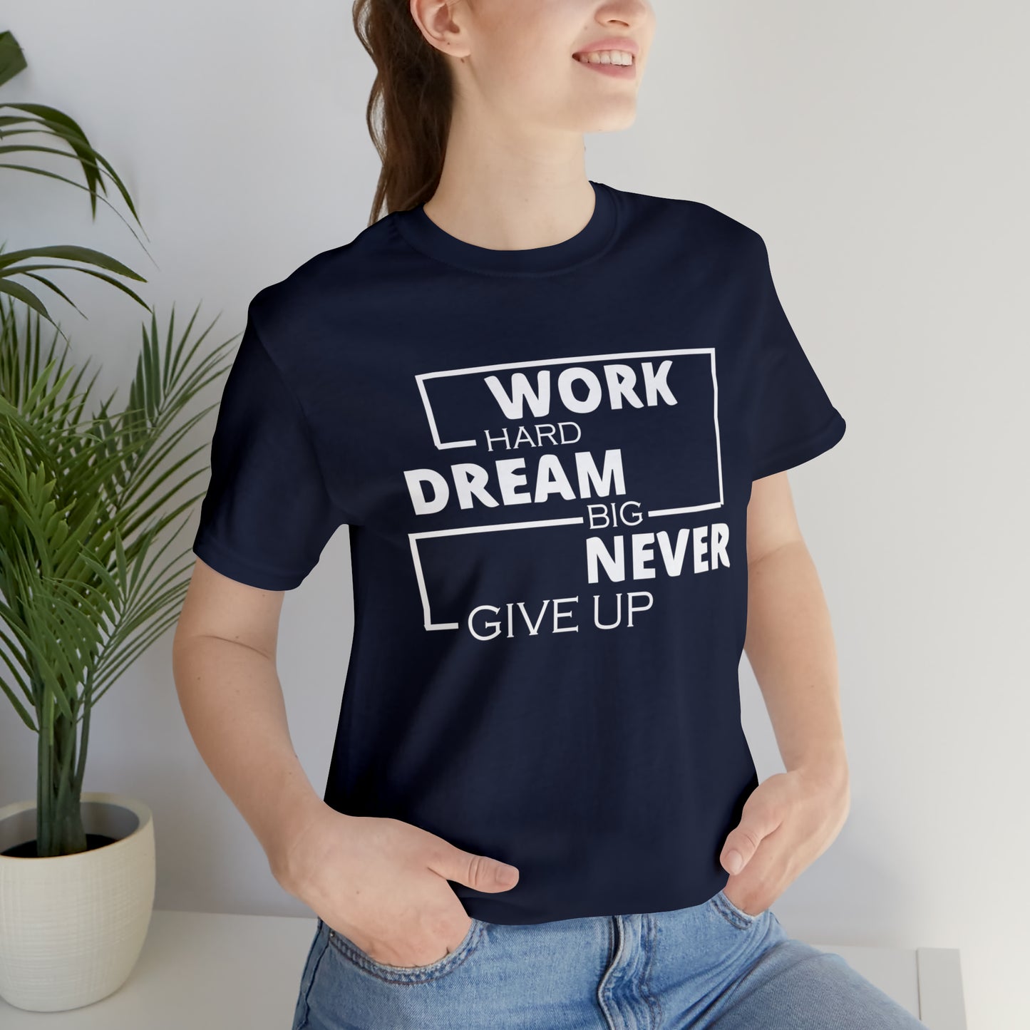 Work hard Dream big never give up T-Shirt