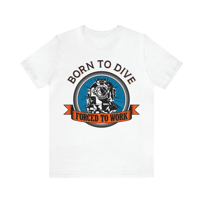 Born to dive force to work T-Shirt