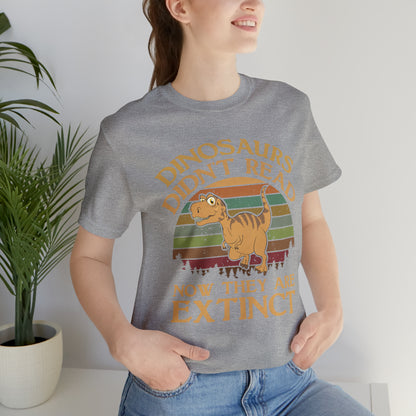 Dinosaurs Didn't Read T-Shirt