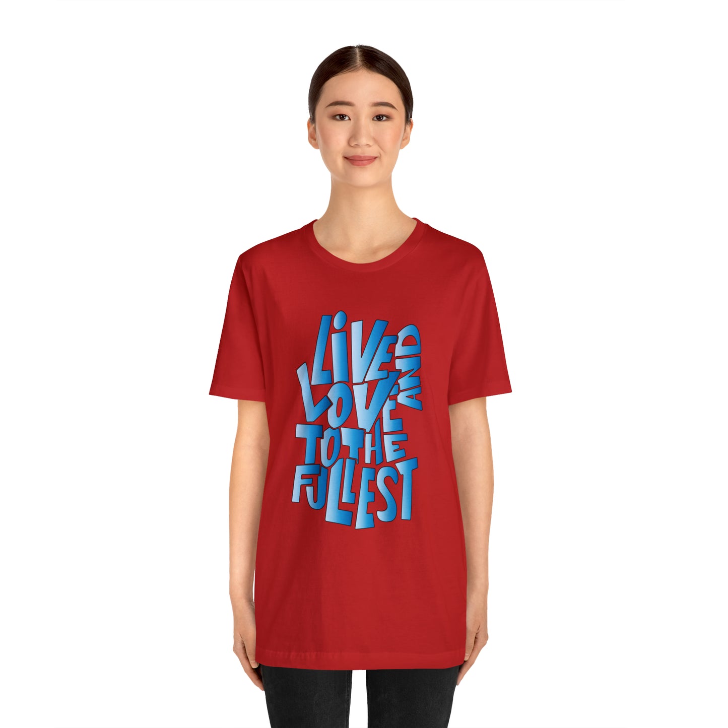 Live and love to the fullest 3 T-Shirt