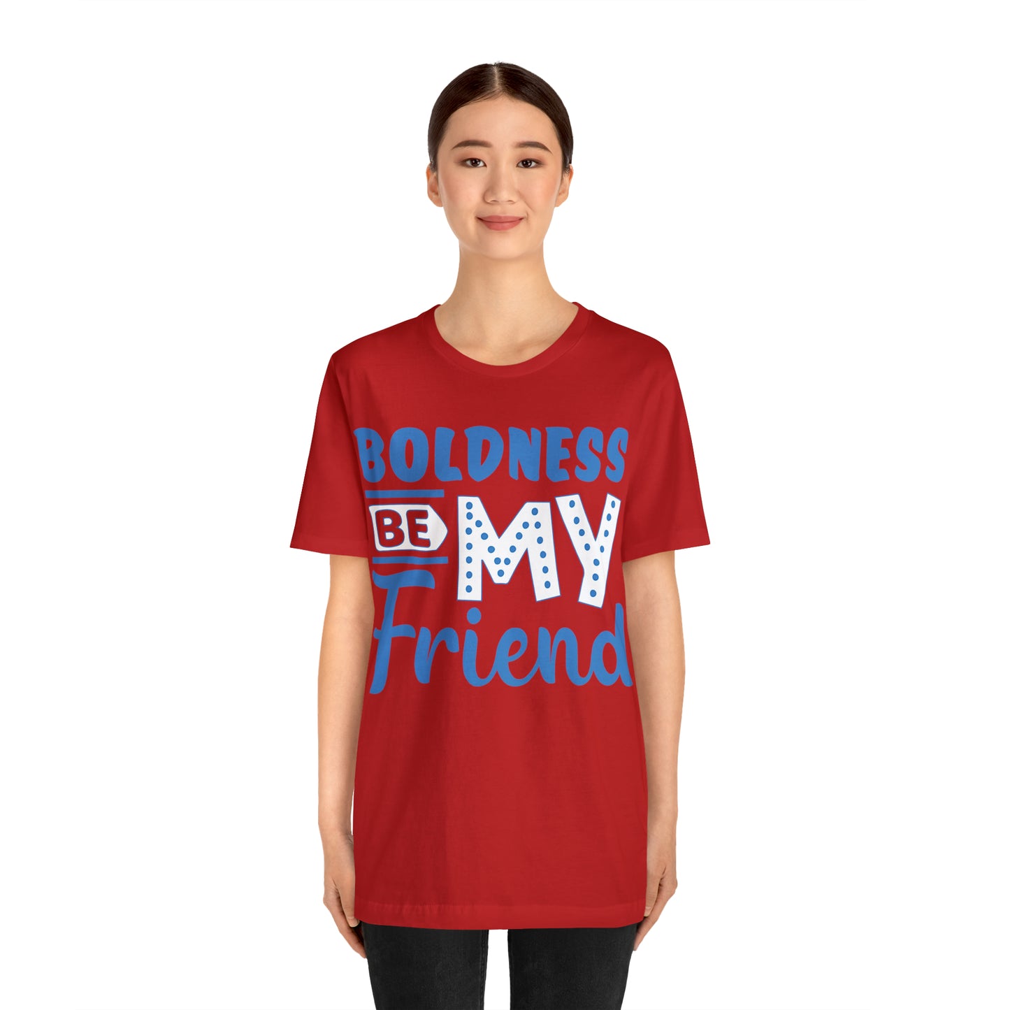 Boldness Be My Friend T-Shirt