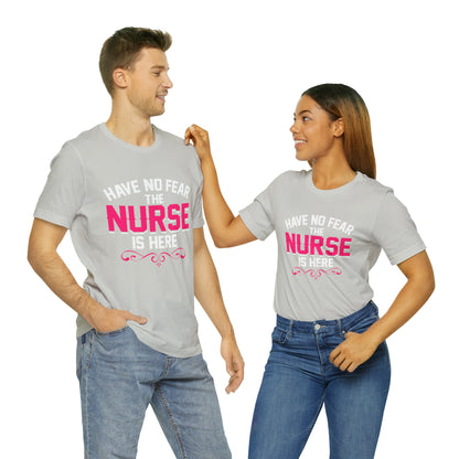 Have no fear the Nurse is here T-Shirt