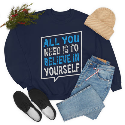 All You Need is To Believe In Yourself Crewneck Sweatshirt