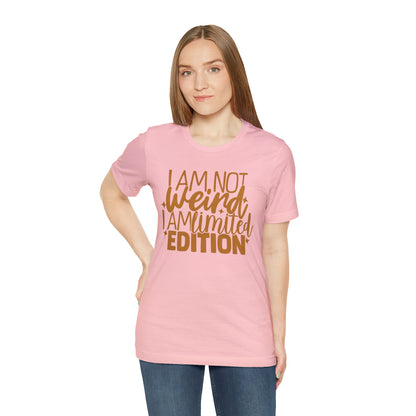 I Am Not Weird I Am Limited Edition T-Shirt